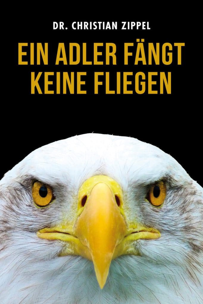 Ein Adler fängt keine Fliegen von Dr. Christian Zippel | AMOR FATI