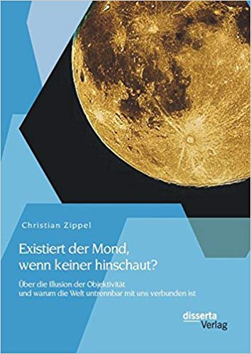 Existiert der Mond wenn keiner hinschaut? von Dr. Christian Zippel | AMOR FATI